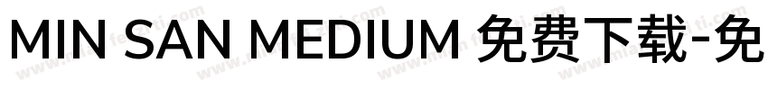 MIN SAN MEDIUM 免费下载字体转换